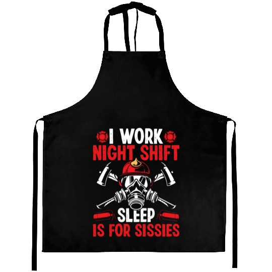 Firemen Sleep for Sissies Night Shift Firefighter Aprons