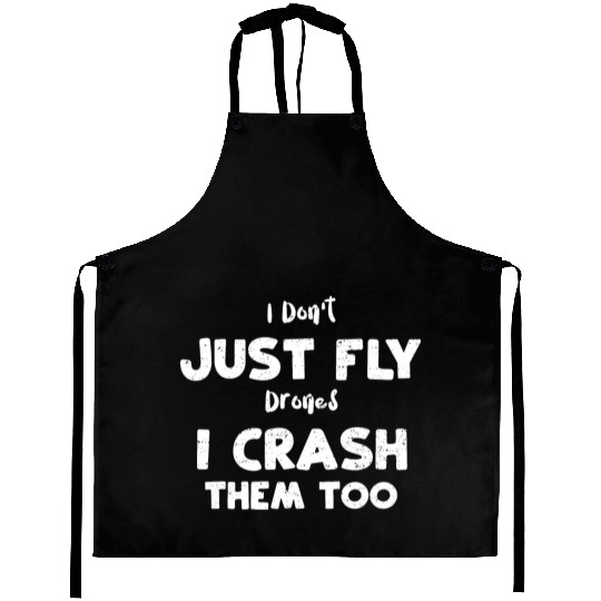 I Don't Just Fly Drones I Crash... Aprons