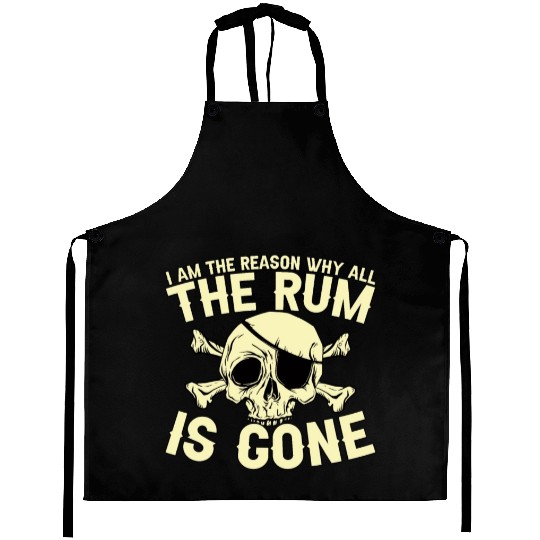 I Am The Reason Why All The Rum Is Gone Aprons