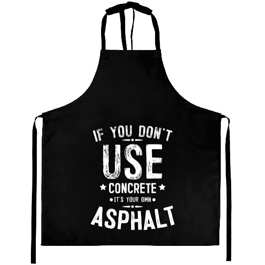 Asphalt Paving Asphalt Paver Gift If You Don t Use Aprons