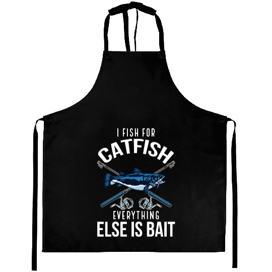 I Fish For Catfish Everything Else Is Bait - Wels Aprons