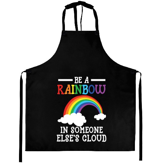 Be A Rainbow In Someone Else's Cloud Rainbow Lover Aprons