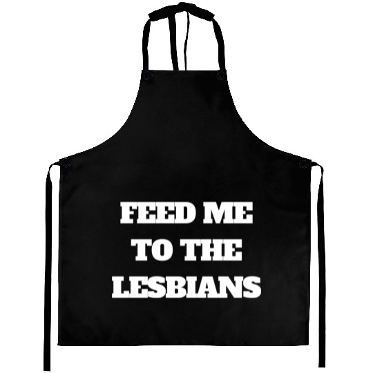 feed me to the lesbians Aprons