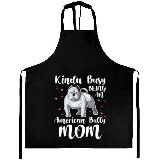 Kinda Busy Being An American Bully Mom Aprons