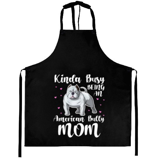 Kinda Busy Being An American Bully Mom Aprons