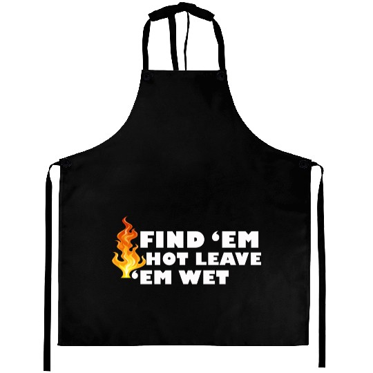Find 'Em Hot Leave 'Em Wet Funny Fire Fighter Resc Aprons