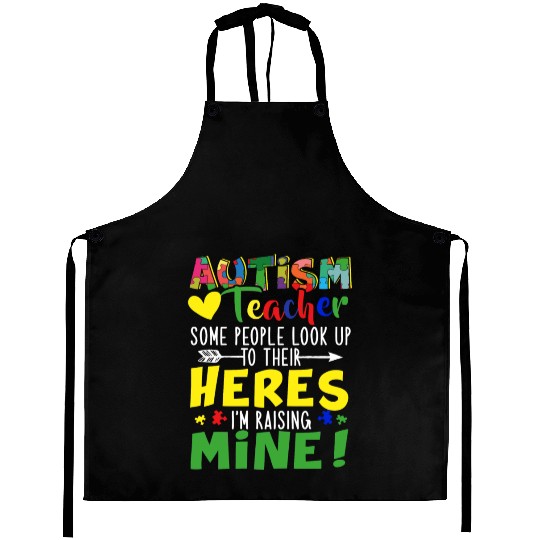 Autism Teacher Some People Look Up To Their Heroes Aprons