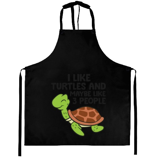 I Like Turtles And Maybe Like 3 People Turtles Aprons