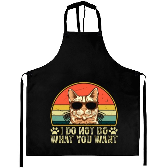 Cat Owner - I Do Not Do What You Want - Cat Lover Aprons