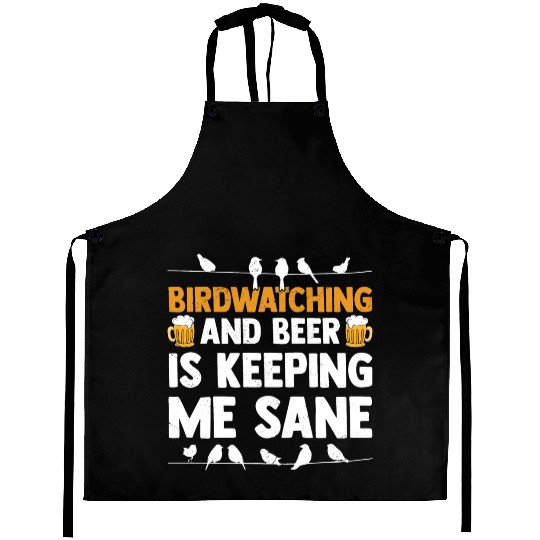 Birdwatching And Beer Is Keeping Me Sane Birding Aprons