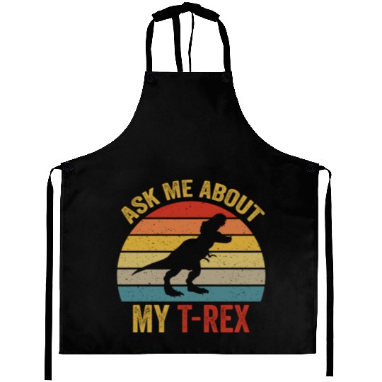 Ask Me About My T Rex For Dinosaurs Lover Aprons