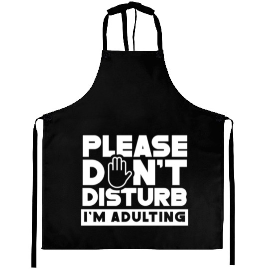Please Don't Disturb I'm Adulting Birthday Adult Aprons
