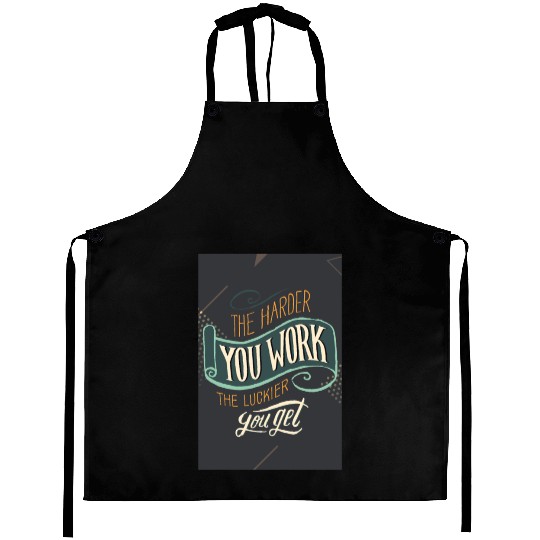 The Harder You Work The Luckier You Get Poster Aprons