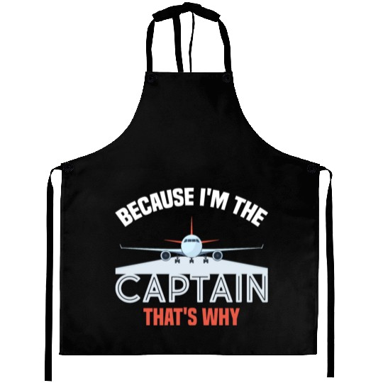 Because I'm The Captain That's Why For A Airline Aprons