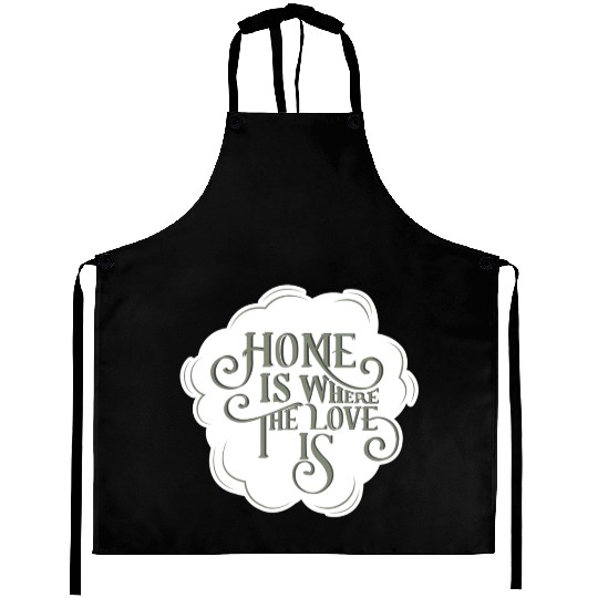 Home is Where the Love Is inspirational quote Aprons