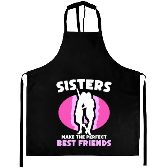 Sisters Make The Perfect Best Friends Team Sister Aprons
