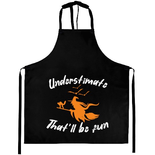 Underestimate that will be fun witch halloween Aprons