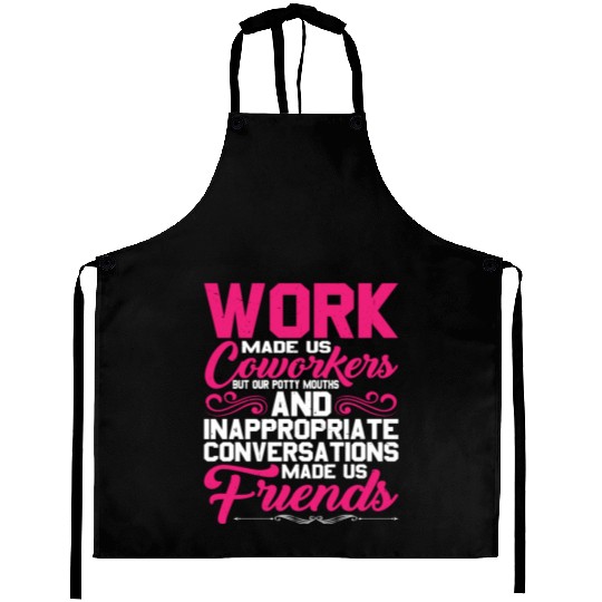 Our Inappropriate Conversations Made Us Friends 5 Aprons