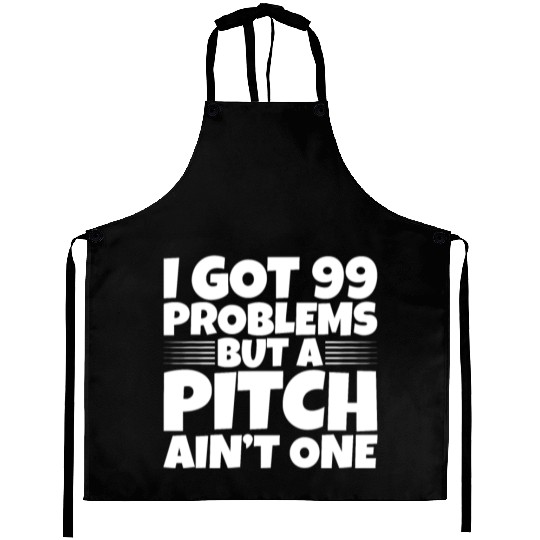 I Got 99 Problems But A Pitch Ain't One 2 Aprons
