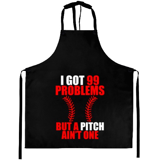 I Got 99 Problems But A Pitch Ain't One Aprons