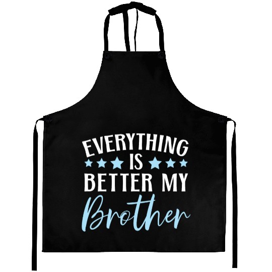 Everything Is Better With My Brother Brotherhood Aprons