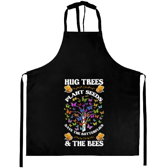 Hug Trees Plant Seeds Save The Butterflies And The Aprons