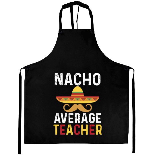 Nacho Average Teacher Mexican Aprons