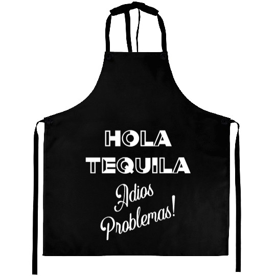 Hola Tequila Adios Problemas Aprons