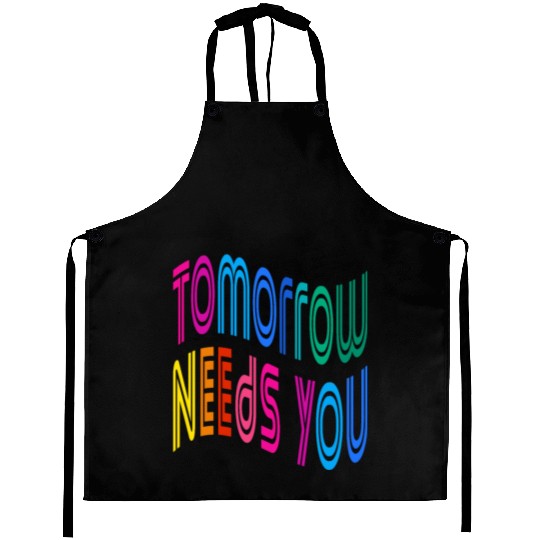 Tomorrow Needs You Motivational Quotes Aprons