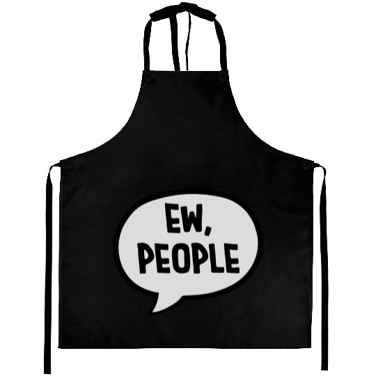 ew people funny quote Aprons