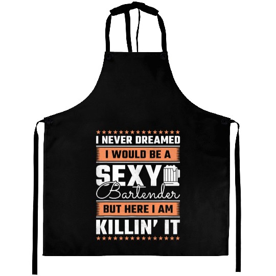 I Never Dreamed I Would Be A Sexy Bartender Aprons