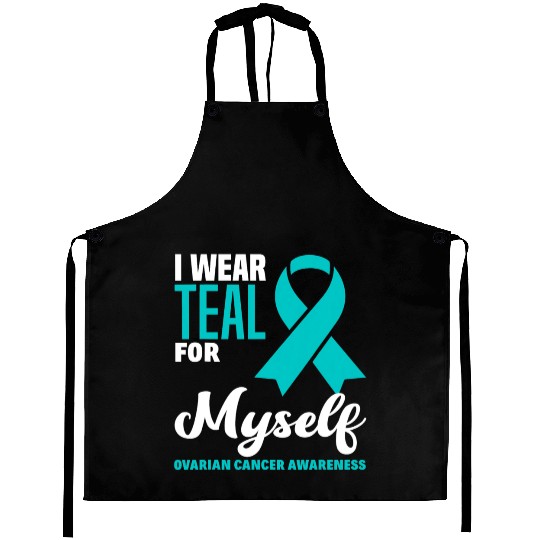 I Wear Teal For Myself Ovarian Cancer Awareness Aprons