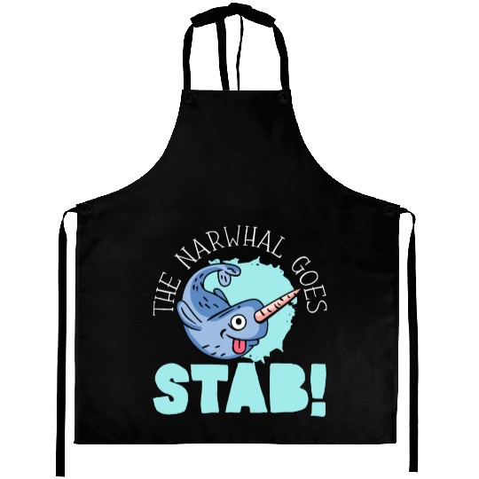 The Narwhal Goes Stab Unicorn Of The Sea Narwhale Aprons