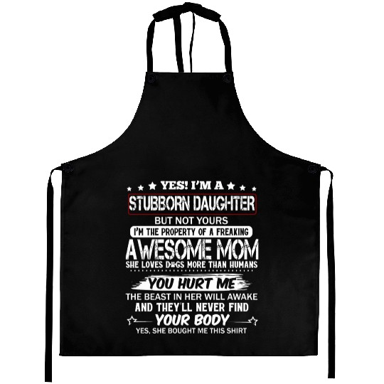 Yes! I'M A Stubborn Daughter Of A Freaking Awesome Aprons