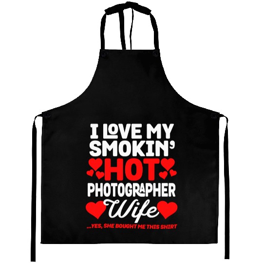 I Love My Hot Photographer Wife Funny Anniversary Aprons