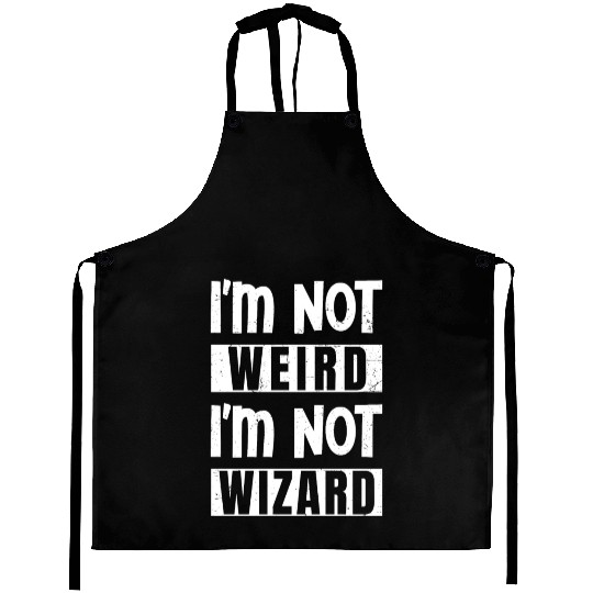 I'm not weird I'm not wizard Aprons