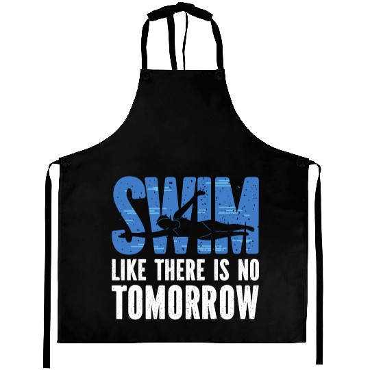 Swim Like There Is No Tomorrow Swimming Swimmer Aprons