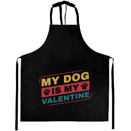 My Dog is My Valentine Funny Dog Owner Aprons