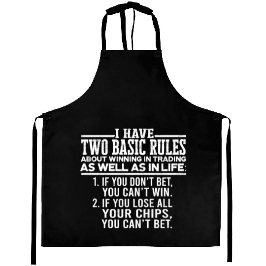 I have two basic rules about winning in trading Aprons