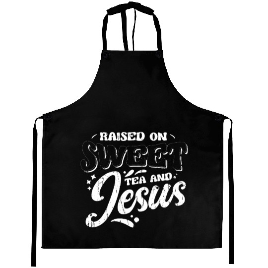 Raised on sweet tea and jesus - tea Aprons