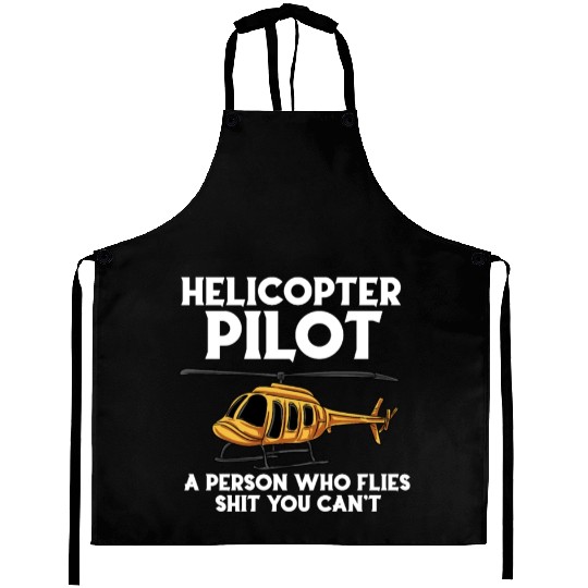 Helicopters Pilot A Person Who Flies Shit You Cant Aprons