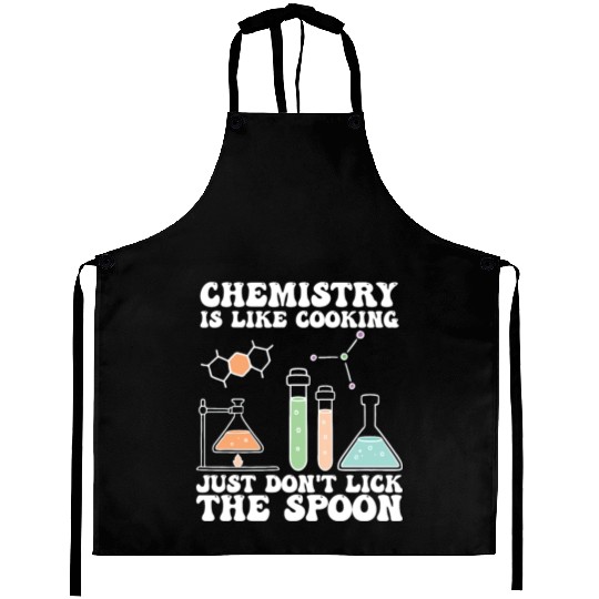 Chemistry Is Like Cooking Just Dont Lick The Spoon Aprons