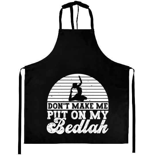 Don't Make Me Put On My Bedlah - Belly Dance Aprons