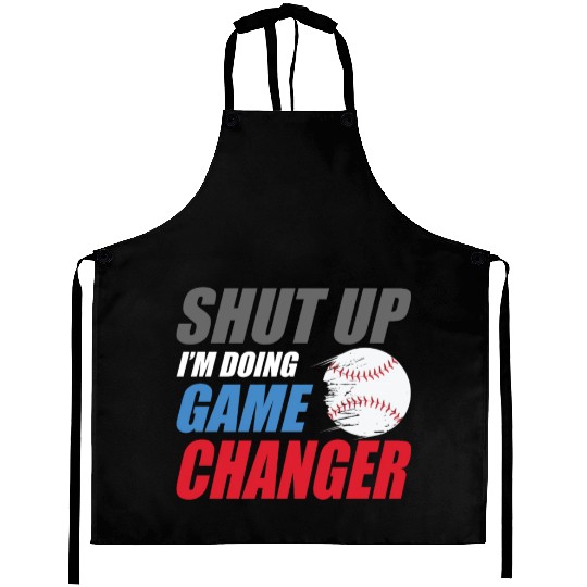 shut up I'm doing game changer Baseball game Aprons