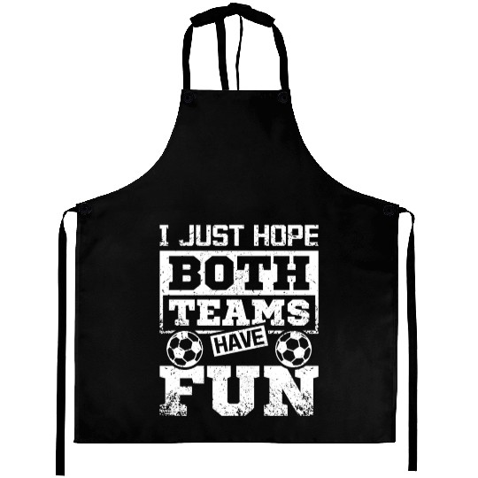 I just hope both teams have fun soccer game Aprons