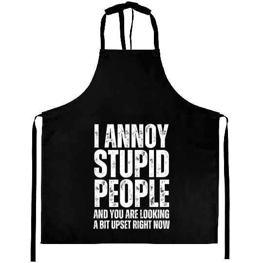 I Annoy Stupid People Aprons