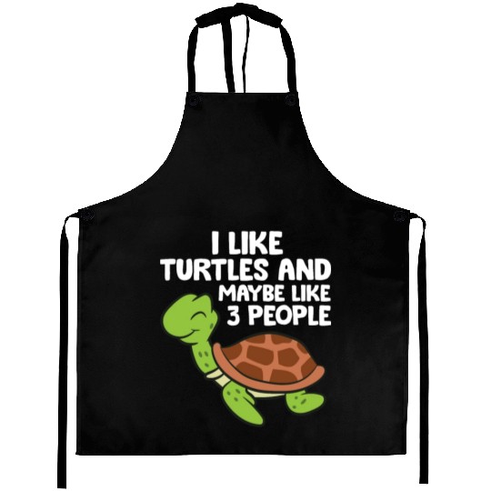 I Like Turtles And Maybe Like 3 People Turtles Aprons