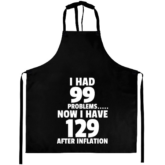 99 problems Inflation Joke Design Funny LOL Aprons