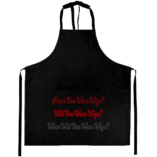 Do You Wear Wigs? funny meme Aprons