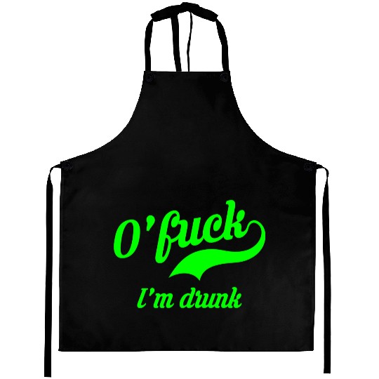 Ofuck Im Drunk Funny Saint Paddys Day Irish Saying Aprons
